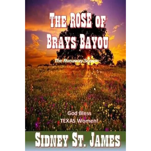 The ROSE of Brays Bayou: The Runaway Scrape - The Sabine Shoot - The Great Runaway