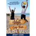 Adult Gap Year: Reclaiming Our Health and Happiness...How You Can Too