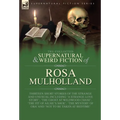 The Collected Supernatural and Weird Fiction of Rosa Mulholland: Thirteen Short Stories of the Strange and Unusual Including 'A Strange Love Story', '