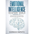 Emotional Intelligence Mastery Bible: 7 Books in 1: Dark Psychology, How to Analyze People, Manipulation, Empath, Self-Discipline, Anger Management, C