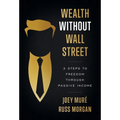 Wealth Without Wall Street: 3 Steps to Freedom Through Passive Income