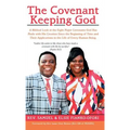 The Covenant Keeping God: A Biblical Look at the Eight Major Covenants God Has Made with His Creation Since the Beginning of Time and Their Appl