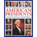 The Illustrated Encyclopedia of American Presidents: An Authoritative History of the American Presidency, Their Lives and Context Shown in Over 500 Il