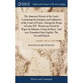 The Amorous History of the Gauls. Containing the Intrigues and Gallantries of the Court of France, During the Reign of Louis XIV. Written in French by