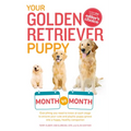 Your Golden Retriever Puppy Month by Month: Everything You Need to Know at Each Stage to Ensure Your Cute and Playful Puppy