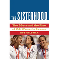 The Sisterhood: The 99ers and the Rise of U.S. Women's Soccer