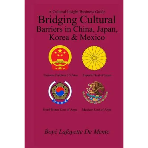 Bridging Cultural Barriers in China, Japan, Korea and Mexico: A Cultural Insight Business Guide