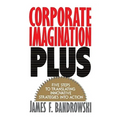 Corporate Imagination Plus: Five Steps to Translating Innovative Strategies Into Action