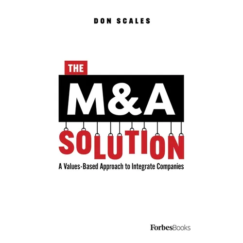 The M&A Solution: A Values-Based Approach to Integrate Companies