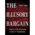 The Illusory Bargain: Liberty in the Aftermath of the 17th Amendment