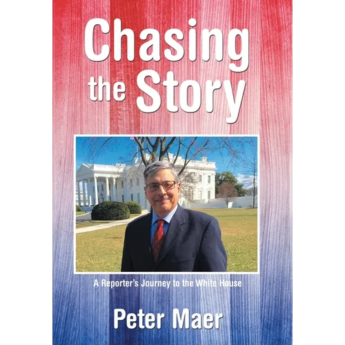 Chasing the Story: A Reporter's Journey to the White House