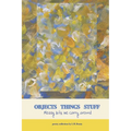 Objects Things Stuff: Messy Bits We Carry Around