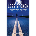 A Life Less Spoken: My Journey, My Story