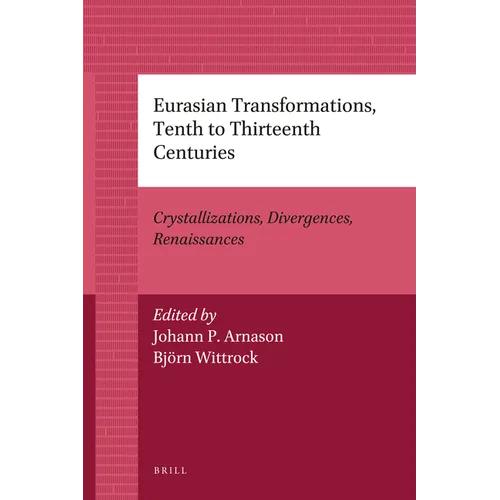Eurasian Transformations, Tenth to Thirteenth Centuries: Crystallizations, Divergences, Renaissances