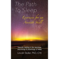 The Path To Sleep, Exercises for an Ancient Skill: Hypnotic training in the neurology, psychology & physiology of sleep