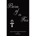 Born of a Fox: Mystic Poetry of the Divine Feminine