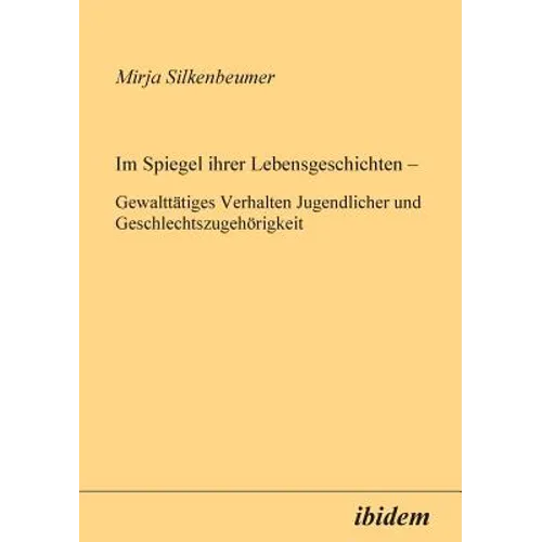 Im Spiegel ihrer Lebensgeschichten. Gewalttätiges Verhalten Jugendlicher und Geschlechtszugehörigkeit