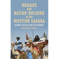 Nomads and Nation-Building in the Western Sahara: Gender, Politics and the Sahrawi