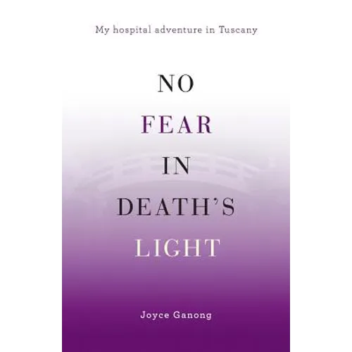 No Fear in Death's Light: My Hospital Adventure in Tuscany