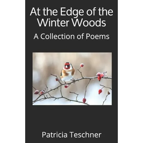 At the Edge of the Winter Woods: A Collection of Poems