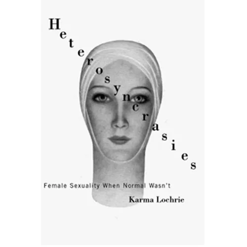 Heterosyncrasies: Female Sexuality When Normal Wasn't