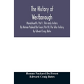 The history of Westborough, Massachusetts. Part I. The early history. By Heman Packard De Forest. Part II. The later history. By Edward Craig Bates