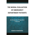 The Moral Evaluation of Emergency Department Patients: An Ethnography of Triage Work in Romania