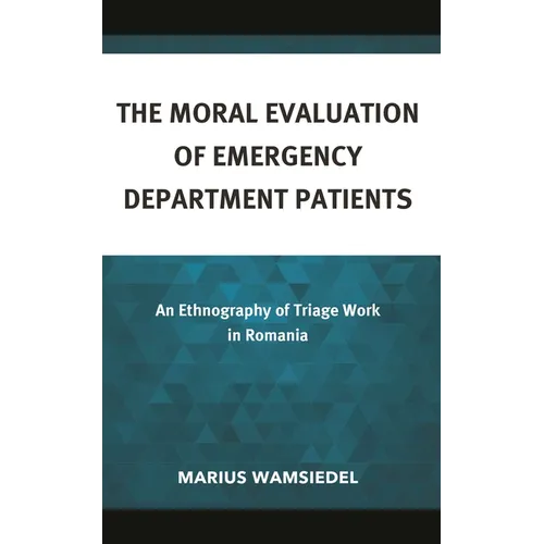 The Moral Evaluation of Emergency Department Patients: An Ethnography of Triage Work in Romania