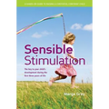 Sensible Stimulation: The Key to Your Child's Development During the First Three Years of Life