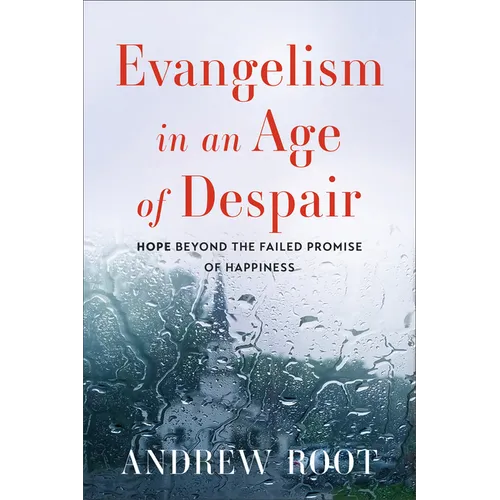 Evangelism in an Age of Despair: Hope beyond the Failed Promise of Happiness