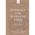 In Essence One, in Persons Three: The doctrine of the Trinity in Particular Baptist life and thought, 1640s-1840s
