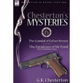 Chesterton's Mysteries: 6-The Scandal of Father Brown, the Paradoxes of MR Pond Plus Six Bonus Tales