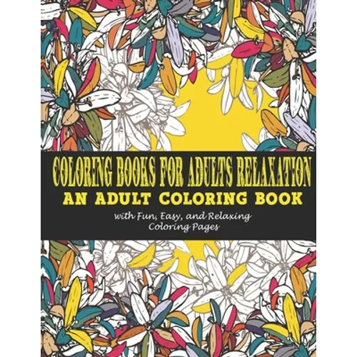 Coloring Books for Adults Relaxation: : An Adult Coloring Book with Fun, Easy, and Relaxing Coloring Pages