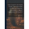 The Giants Of New York The History Of Professional Football S Most Fabulous Dynasty