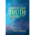 Stand In Your Truth: Seven Sacred Truths to Living a Divinely Guided Life
