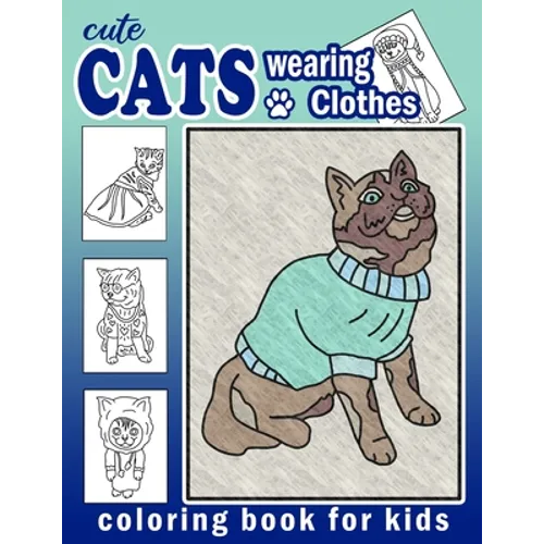 Cute Cats Wearing Clothes Coloring Book: Fun Activities For Children To Get Creative (Homeschool Art Book)