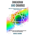 Enneagram and Chakras: Modern Day Enneagram Discovery of Yourself and Others Through Personality Types (Personality Types and All Subtypes Explained a