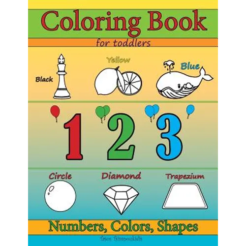 Coloring Books for Toddlers: Numbers Colors & Shapes: Early Learning, Children Activity and Relaxation Books for Toddlers, Ages 2-4