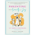 Parenting with Sanity & Joy: 101 Simple Strategies