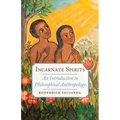 Incarnate Spirits: An Introduction to Philosophical Anthropology