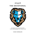Advance: The Devotional: 40 Days to Unleashing the Impossible in Your Life