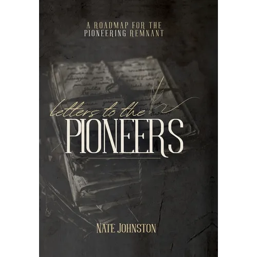Letters to the Pioneers: A Roadmap for the Pioneering Remnant