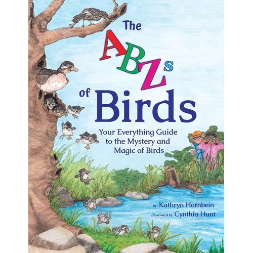 The ABZs of Birds: Your Everything Guide to the Mystery and Magic of Birds