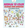 Doodles to Color Coloring Book Adventure Coloring Book
