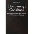 The Sausage Cookbook: Recipes for Making and Cooking with Homemade Sausage