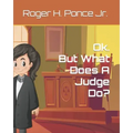 Ok. But, What Does A Judge Do?