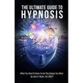 The Ultimate Guide To Hypnosis: What You Need To Know To Get The Change You Want