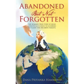 Abandoned but Not Forgotten: "One woman's true story of being abducted as a child. To scouring the planet for her birth parents."