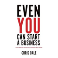 Even You Can Start a Business: From Startup to Success, a Step-by-Step Guide