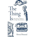 The Thing Is: Short Stories of Things and the People They Encounter